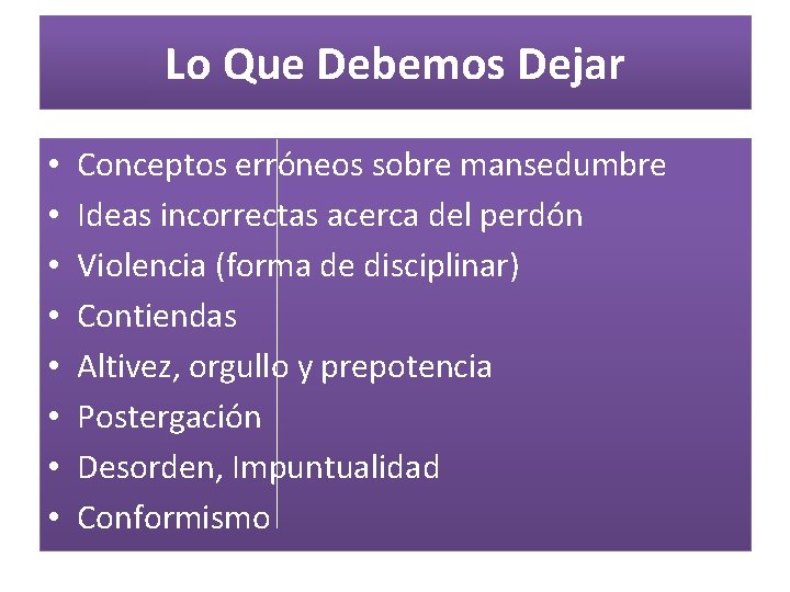 Lo Que Debemos Dejar • • Conceptos erróneos sobre mansedumbre Ideas incorrectas acerca del