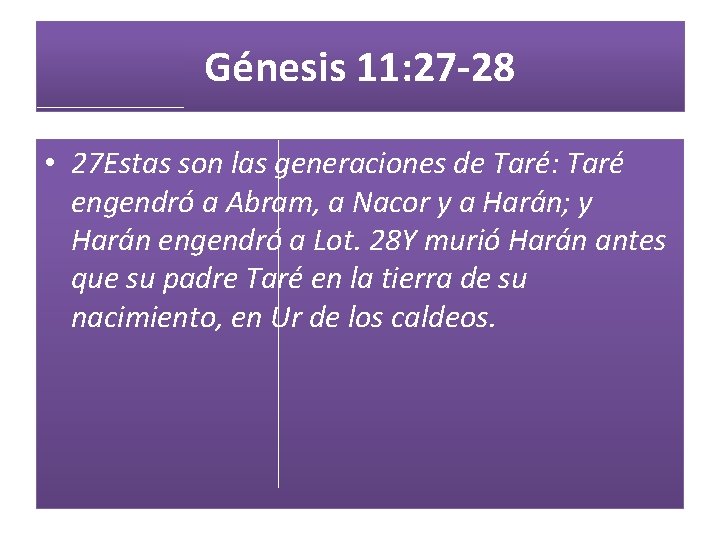 Génesis 11: 27 -28 • 27 Estas son las generaciones de Taré: Taré engendró
