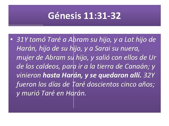 Génesis 11: 31 -32 • 31 Y tomó Taré a Abram su hijo, y