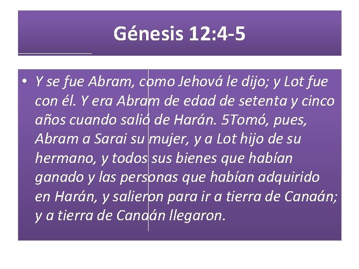 Génesis 12: 4 -5 • Y se fue Abram, como Jehová le dijo; y