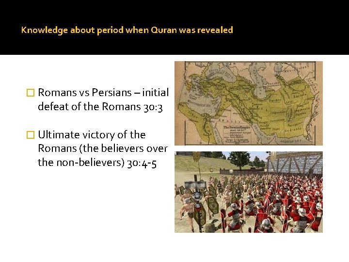 Knowledge about period when Quran was revealed � Romans vs Persians – initial defeat