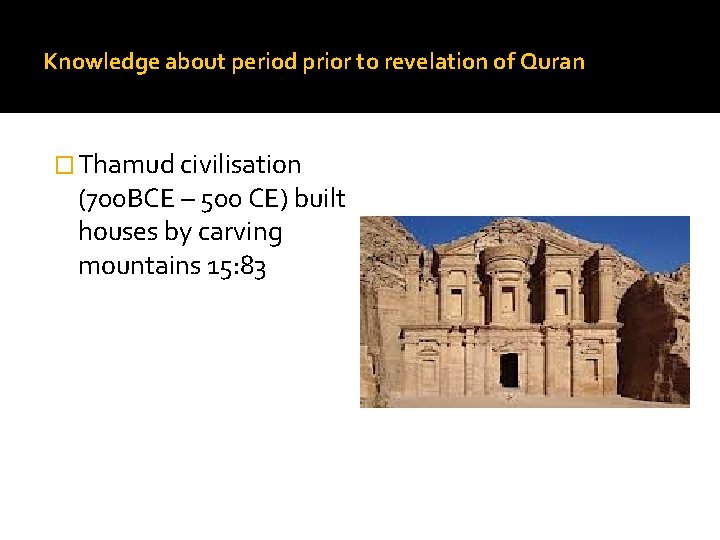 Knowledge about period prior to revelation of Quran � Thamud civilisation (700 BCE –