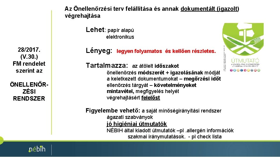 Az Önellenőrzési terv felállítása és annak dokumentált (igazolt) végrehajtása Lehet: papír alapú elektronikus 28/2017. Az Önellenőrzési terv felállítása és annak dokumentált (igazolt) végrehajtása Lehet: papír alapú elektronikus 28/2017.