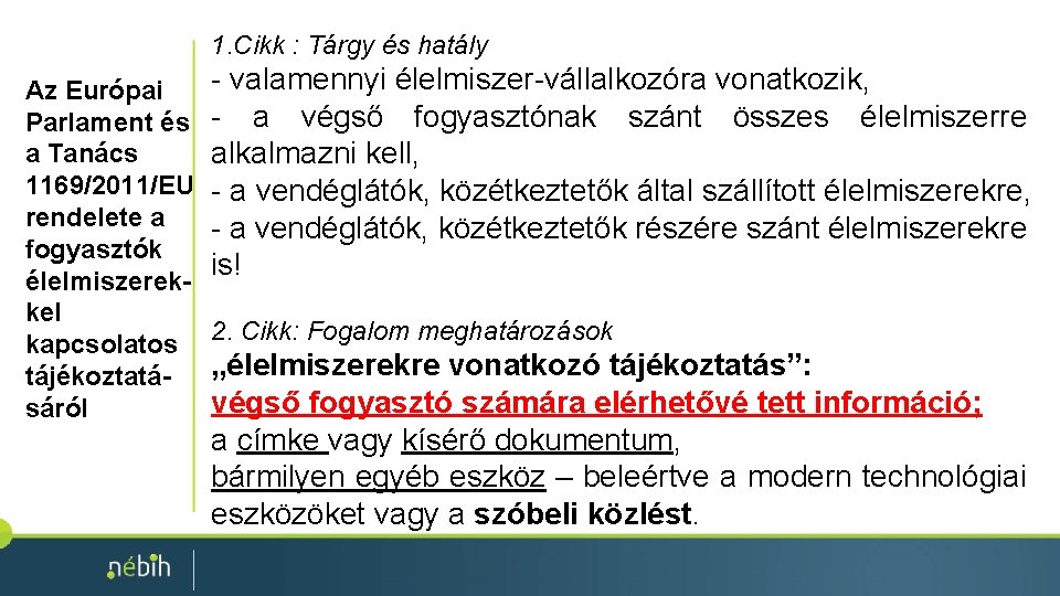 1. Cikk : Tárgy és hatály Az Európai Parlament és a Tanács 1169/2011/EU rendelete