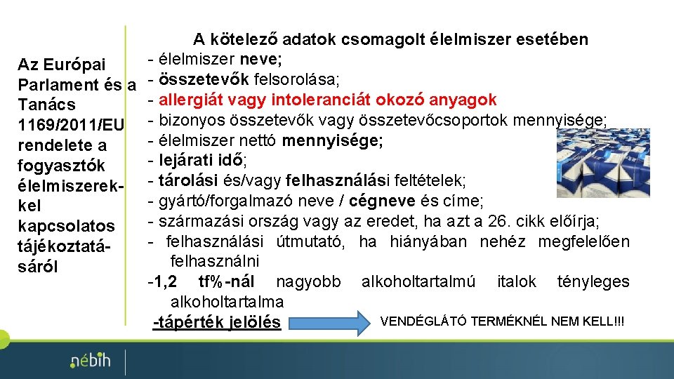 A kötelező adatok csomagolt élelmiszer esetében - élelmiszer neve; Az Európai Parlament és a A kötelező adatok csomagolt élelmiszer esetében - élelmiszer neve; Az Európai Parlament és a