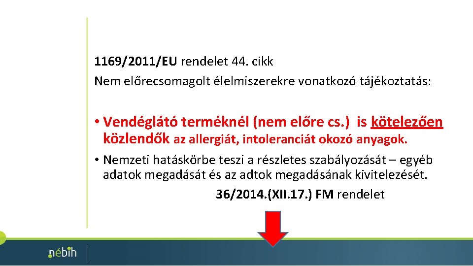 1169/2011/EU rendelet 44. cikk Nem előrecsomagolt élelmiszerekre vonatkozó tájékoztatás: • Vendéglátó terméknél (nem előre