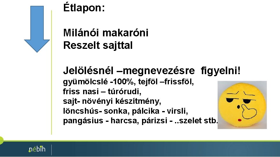 Étlapon: Milánói makaróni Reszelt sajttal Jelölésnél –megnevezésre figyelni! gyümölcslé -100%, tejföl –frissföl, friss nasi