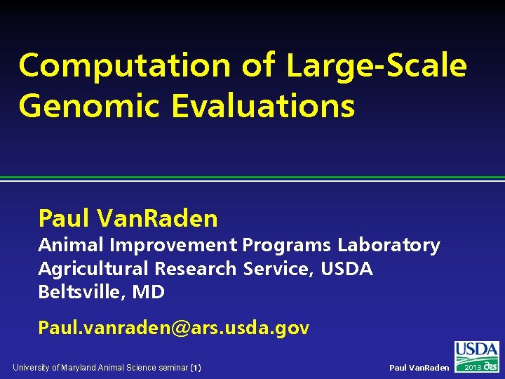 Computation of Large-Scale Genomic Evaluations Paul Van. Raden Animal Improvement Programs Laboratory Agricultural Research