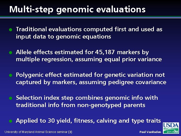 Multi-step genomic evaluations l l l Traditional evaluations computed first and used as input