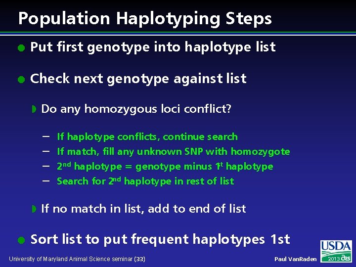 Population Haplotyping Steps l Put first genotype into haplotype list l Check next genotype