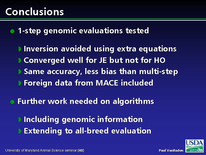 Conclusions l 1 -step genomic evaluations tested Inversion avoided using extra equations w Converged