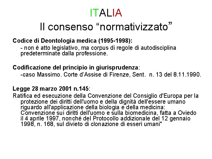 ITALIA Il consenso “normativizzato” Codice di Deontologia medica (1995 -1998): - non è atto