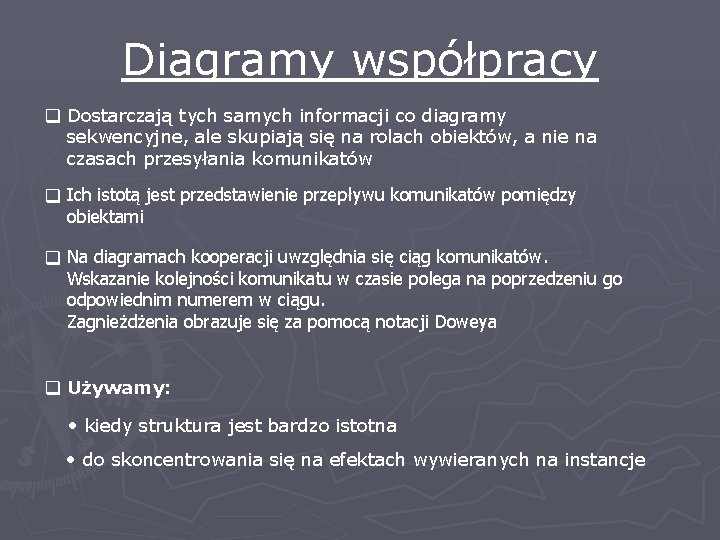 Diagramy współpracy q Dostarczają tych samych informacji co diagramy sekwencyjne, ale skupiają się na