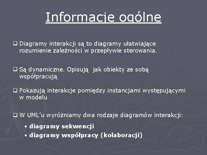 Informacje ogólne q Diagramy interakcji są to diagramy ułatwiające rozumienie zależności w przepływie sterowania.