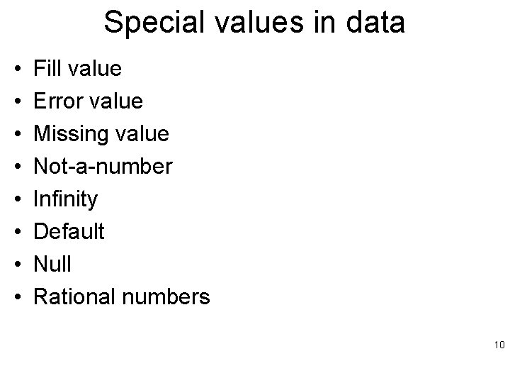 Special values in data • • Fill value Error value Missing value Not-a-number Infinity