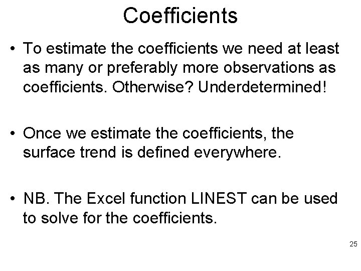 Coefficients • To estimate the coefficients we need at least as many or preferably