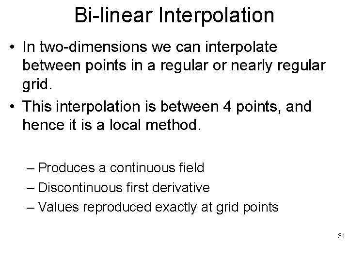 Bi-linear Interpolation • In two-dimensions we can interpolate between points in a regular or