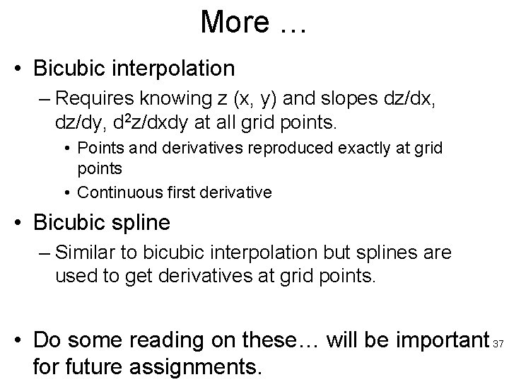 More … • Bicubic interpolation – Requires knowing z (x, y) and slopes dz/dx,