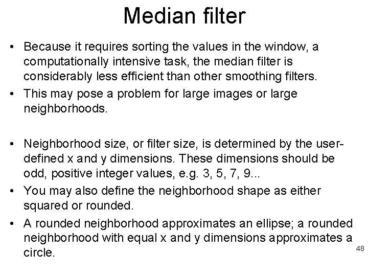 Median filter • Because it requires sorting the values in the window, a computationally