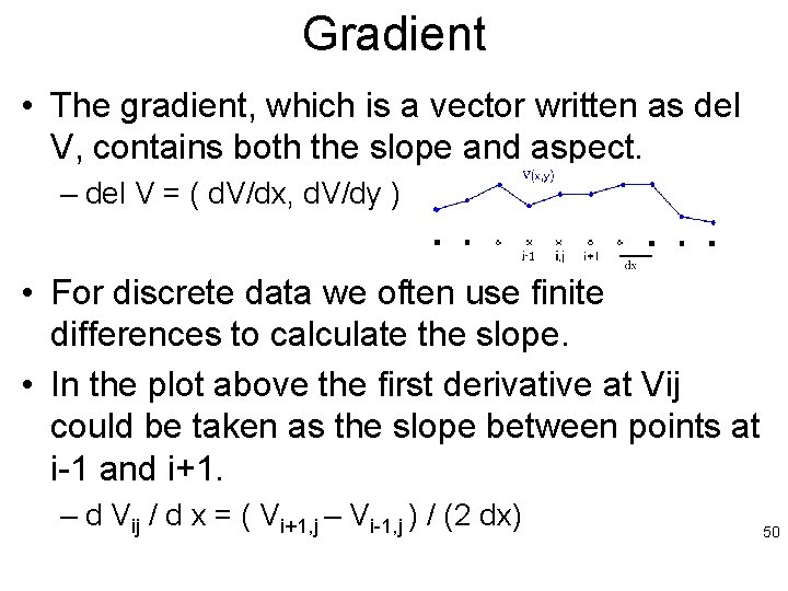 Gradient • The gradient, which is a vector written as del V, contains both