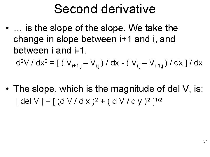 Second derivative • … is the slope of the slope. We take the change