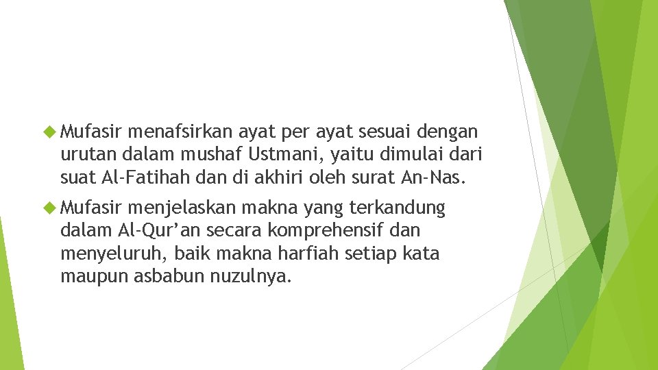  Mufasir menafsirkan ayat per ayat sesuai dengan urutan dalam mushaf Ustmani, yaitu dimulai