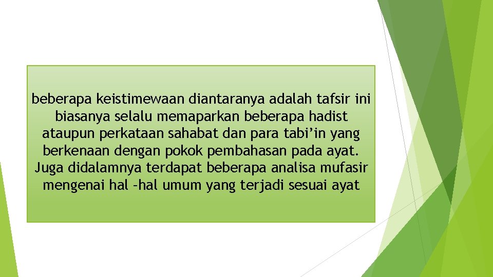 beberapa keistimewaan diantaranya adalah tafsir ini biasanya selalu memaparkan beberapa hadist ataupun perkataan sahabat