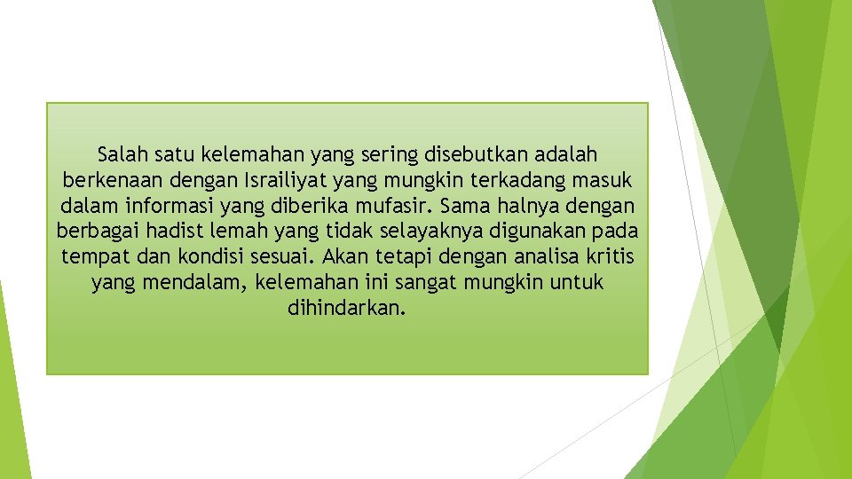 Salah satu kelemahan yang sering disebutkan adalah berkenaan dengan Israiliyat yang mungkin terkadang masuk