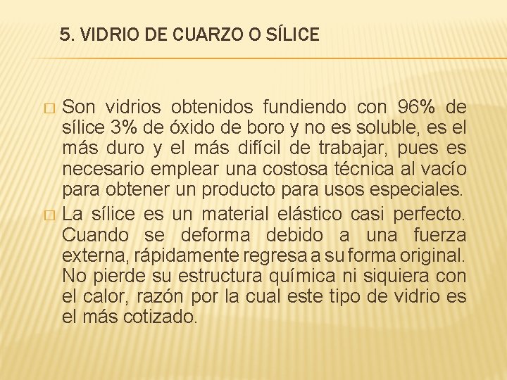 5. VIDRIO DE CUARZO O SÍLICE Son vidrios obtenidos fundiendo con 96% de sílice