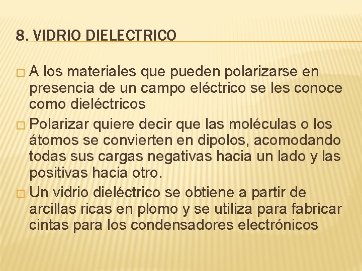 8. VIDRIO DIELECTRICO �A los materiales que pueden polarizarse en presencia de un campo