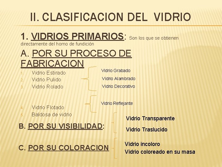 II. CLASIFICACION DEL VIDRIO 1. VIDRIOS PRIMARIOS: Son los que se obtienen directamente del