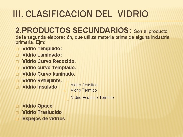 III. CLASIFICACION DEL VIDRIO 2. PRODUCTOS SECUNDARIOS: Son el producto de la segunda elaboración,