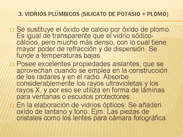 3. VIDRIOS PLÚMBICOS (SILICATO DE POTASIO + PLOMO) Se sustituye el óxido de calcio