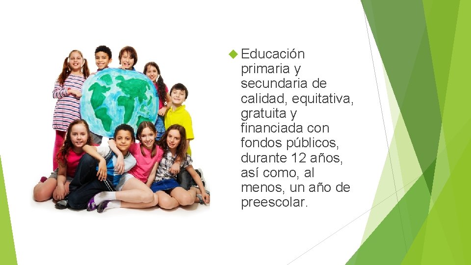  Educación primaria y secundaria de calidad, equitativa, gratuita y financiada con fondos públicos,