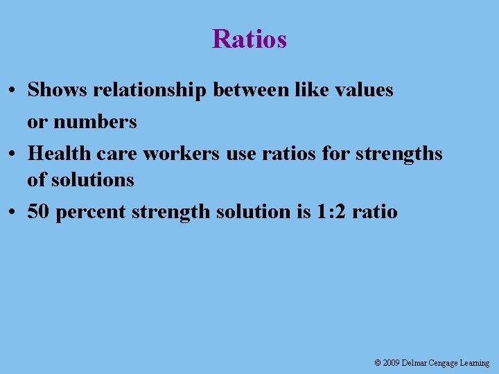 Ratios • Shows relationship between like values or numbers • Health care workers use