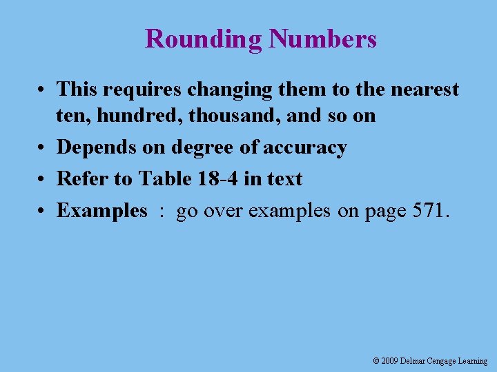 Rounding Numbers • This requires changing them to the nearest ten, hundred, thousand, and