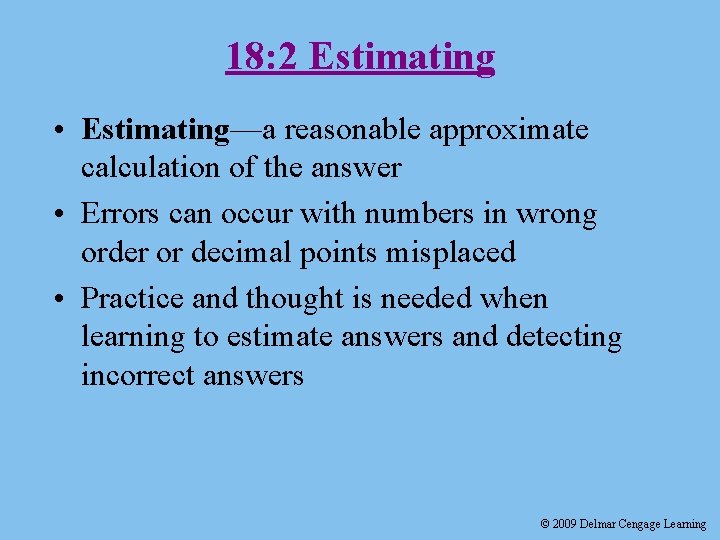 18: 2 Estimating • Estimating—a reasonable approximate calculation of the answer • Errors can