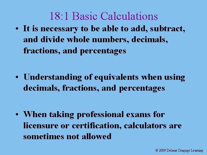 18: 1 Basic Calculations • It is necessary to be able to add, subtract,