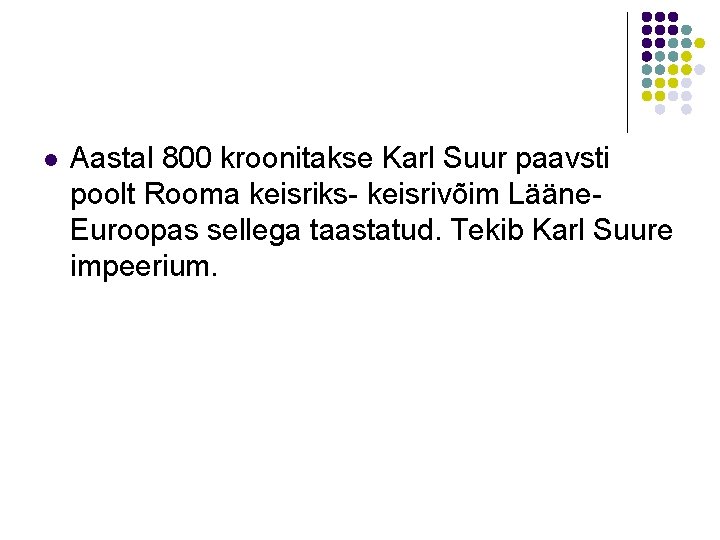 l Aastal 800 kroonitakse Karl Suur paavsti poolt Rooma keisriks- keisrivõim Lääne. Euroopas sellega