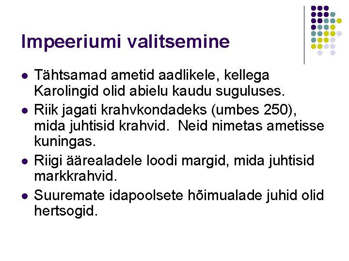 Impeeriumi valitsemine l l Tähtsamad ametid aadlikele, kellega Karolingid olid abielu kaudu suguluses. Riik