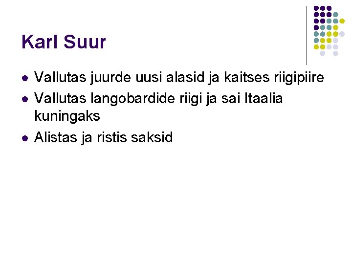 Karl Suur l l l Vallutas juurde uusi alasid ja kaitses riigipiire Vallutas langobardide