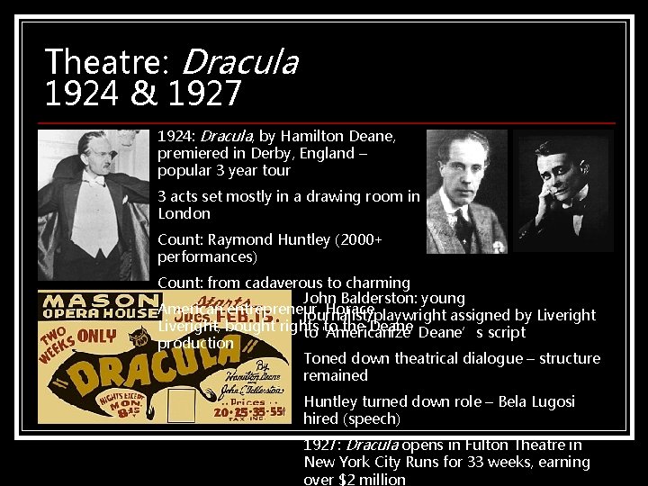 Theatre: Dracula 1924 & 1927 1924: Dracula, by Hamilton Deane, premiered in Derby, England Theatre: Dracula 1924 & 1927 1924: Dracula, by Hamilton Deane, premiered in Derby, England