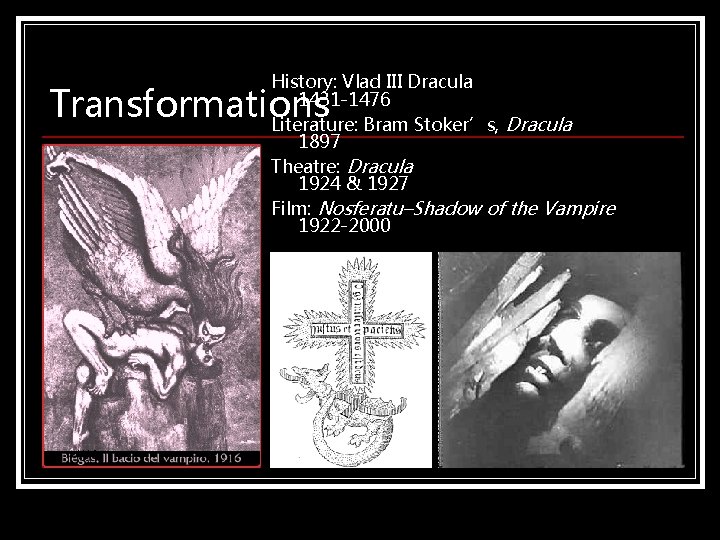History: Vlad III Dracula 1431 -1476 Literature: Bram Stoker’s, Dracula 1897 Theatre: Dracula 1924 History: Vlad III Dracula 1431 -1476 Literature: Bram Stoker’s, Dracula 1897 Theatre: Dracula 1924