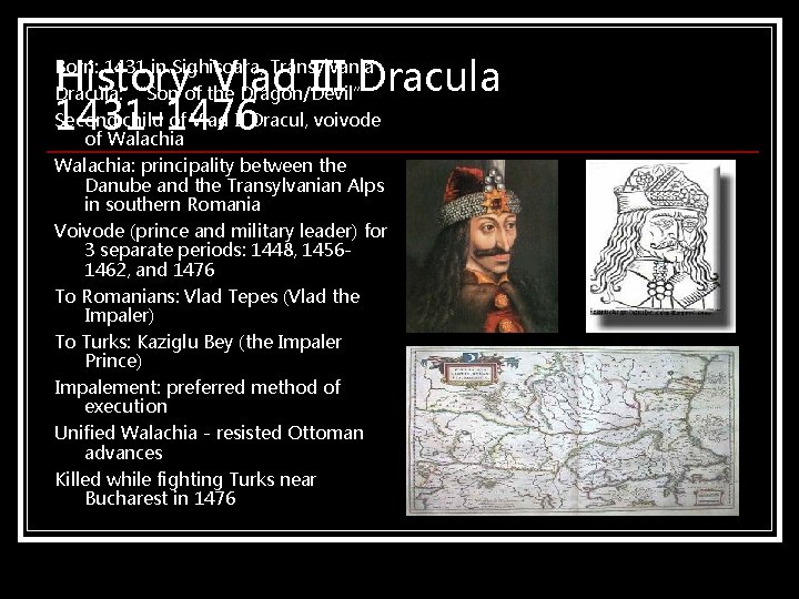 History: Vlad III Dracula Second child of Vlad II Dracul, voivode 1431 -1476 of History: Vlad III Dracula Second child of Vlad II Dracul, voivode 1431 -1476 of