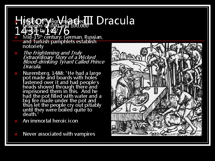 During 2 reign: murdered. III Dracula History: Vlad between 40, 000 and 100, 000 During 2 reign: murdered. III Dracula History: Vlad between 40, 000 and 100, 000