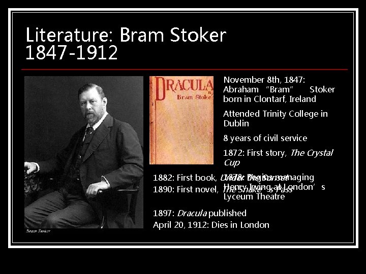 Literature: Bram Stoker 1847 -1912 November 8 th, 1847: Abraham “Bram” Stoker born in Literature: Bram Stoker 1847 -1912 November 8 th, 1847: Abraham “Bram” Stoker born in