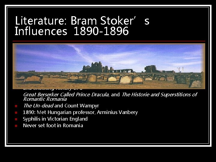 Literature: Bram Stoker’s Influences 1890 -1896 n n n Researched eastern European vampire folklore Literature: Bram Stoker’s Influences 1890 -1896 n n n Researched eastern European vampire folklore