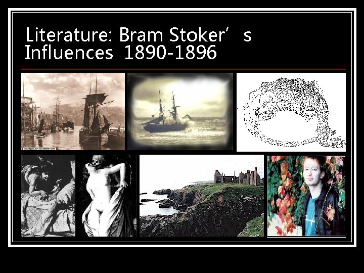 Literature: Bram Stoker’s Influences 1890 -1896 Literature: Bram Stoker’s Influences 1890 -1896