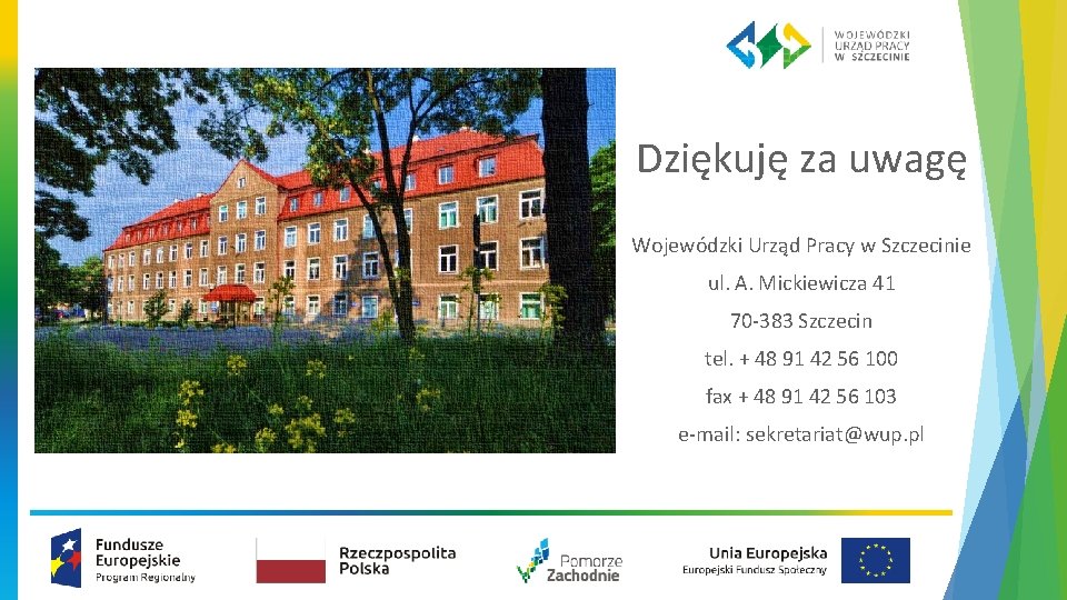 Dziękuję za uwagę Wojewódzki Urząd Pracy w Szczecinie ul. A. Mickiewicza 41 70 -383