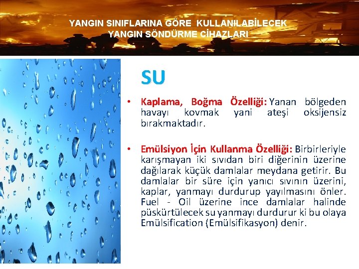 YANGIN SINIFLARINA GÖRE KULLANILABİLECEK YANGIN SÖNDÜRME CİHAZLARI SU • Kaplama, Boğma Özelliği: Yanan bölgeden